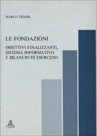 Le fondazioni. Obiettivi finalizzanti, sistema informativo e bilancio di esercizio - Marco Tieghi - Libro CLUEB 1996, Il nuovo bilancio d'esercizio | Libraccio.it