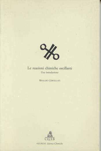 Le reazioni oscillanti. Una introduzione - Rinaldo Cervellati - Libro CLUEB 1995, Heuresis. Scienze chimiche | Libraccio.it