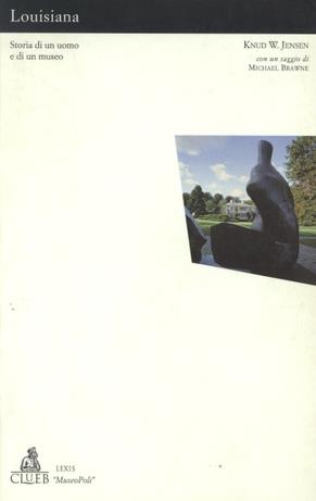 Louisiana. Storia di un uomo e di un museo - Knud W. Jensen - Libro CLUEB 1996, Lexis. MuseoPoli. Luoghi per il sapere | Libraccio.it