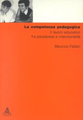 La competenza pedagogica. Il lavoro educativo fra paradosso e intenzionalità