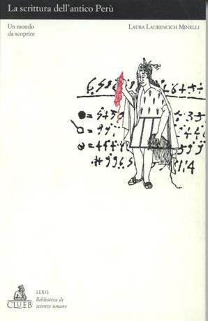 La scrittura dell'antico Perù. Un mondo da scoprire - Laura Laurencich Minelli - Libro CLUEB 1996, Lexis. Biblioteca di scienze umane | Libraccio.it