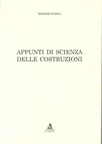 Appunti di scienza delle costruzioni - Eugenio D'Anna - Libro CLUEB 1981 | Libraccio.it