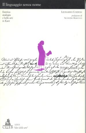 Il linguaggio senza nome. Estetica, analogia e belle arti in Kant - Leonardo Cozzoli - Libro CLUEB 1996, Lexis. Idee delle arti | Libraccio.it