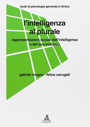 L' intelligenza al plurale. Rappresentazioni sociali dell'intelligenza e il suo sviluppo - Gabriel Mugny, Felice Carugati - Libro CLUEB 1988, Studi di psicologia generale e clinica | Libraccio.it
