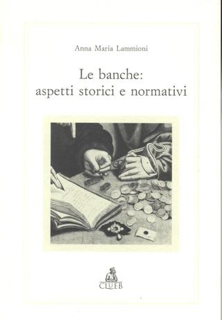 Le banche: aspetti storici e normativi - A. Maria Lammioni - Libro CLUEB 1996, Alma materiali. Studi | Libraccio.it