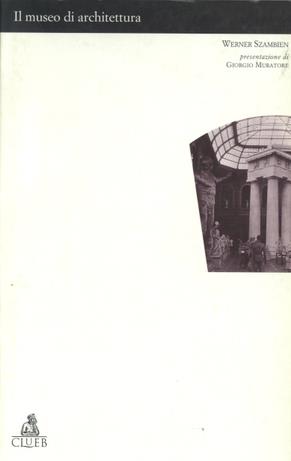 Il museo di architettura - Werner Szambien - Libro CLUEB 1996, Lexis. MuseoPoli. Luoghi per il sapere | Libraccio.it