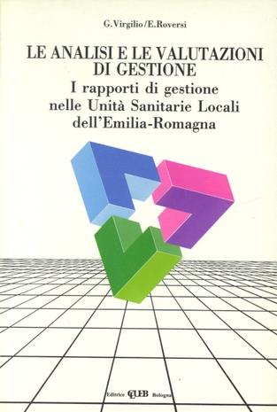 Le analisi e le valutazioni di gestione. I rapporti di gestione nelle unità sanitarie locali dell'Emilia Romagna - Gaspare Virgilio, Elena Roversi - Libro CLUEB 1991, Strumenti gest. org. nell'azienda sanità | Libraccio.it