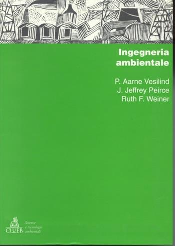 Ingegneria ambientale - P. Aarne Veselind, J. Jeffrey Peirce, Ruth F. Weiner - Libro CLUEB 1997, Scienze e tecnologie ambientali | Libraccio.it