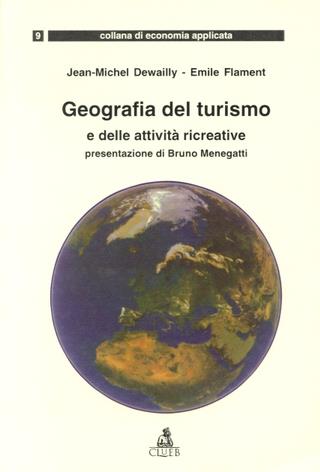 Geografia del turismo e delle attività ricreative - Jean-Michel Dewailly, Emile Flament - Libro CLUEB 1997, Economia applicata | Libraccio.it