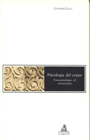 Psicologia del corpo. Fenomenologia ed ermeneutica - Giuseppe Galli - Libro CLUEB 1997, Mosaici | Libraccio.it