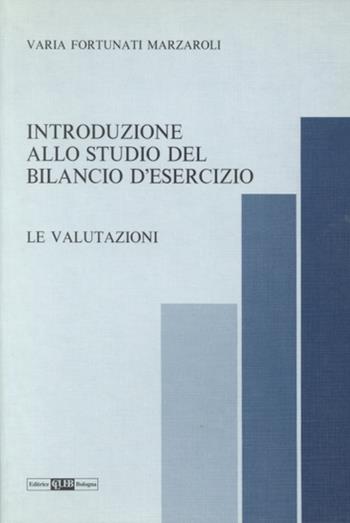 Introduzione allo studio del bilancio di esercizio. Le valutazioni - Varia Fortunati - Libro CLUEB 1992, Il nuovo bilancio d'esercizio | Libraccio.it