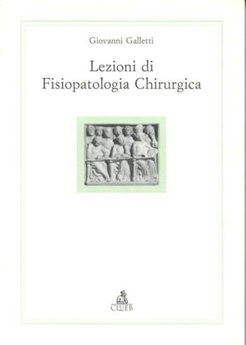 Lezioni di fisiopatologia chirurgica - Giovanni Galletti - Libro CLUEB 1997, Alma materiali. Didattica | Libraccio.it