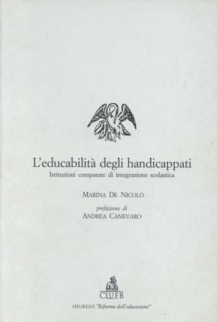 L' educabilità degli handicappati. Istituzioni comparate di integrazione scolastica - Marina De Nicolò - Libro CLUEB 1997, Heuresis. Riforma dell'educazione | Libraccio.it