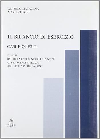 Il bilancio di esercizio. Casi e quesiti. Vol. 2: Dai documenti contabili di sintesi al bilancio di esercizio soggetto a pubblicazione. - Antonio Matacena, Marco Tieghi - Libro CLUEB 1997, Il nuovo bilancio d'esercizio | Libraccio.it