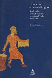 Contadini su terre di signori. Studi sulla contrattualistica agraria dell'Italia medievale - Bruno Andreolli - Libro CLUEB 1999, Biblioteca di storia agraria medievale | Libraccio.it