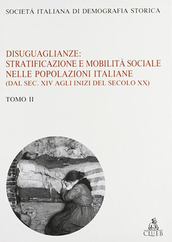 Disuguaglianze: stratificazione e mobilità sociale nelle popolazioni italiane. Dal sec. XIV agli inizi del sec. XX  - Libro CLUEB 1997, Società italiana di demografia storica | Libraccio.it