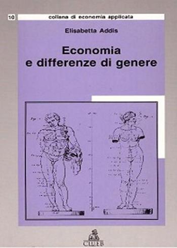 Economia e differenze di genere - Elisabetta Addis - Libro CLUEB 1997, Economia applicata | Libraccio.it