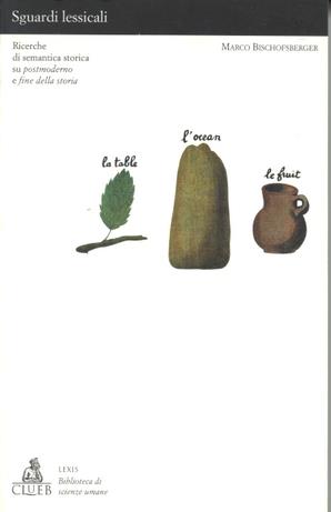 Sguardi lessicali. Ricerche di semantica storica su postmoderno e fine della storia - M. Bischofs Berger - Libro CLUEB 1997, Lexis. Biblioteca di scienze umane | Libraccio.it