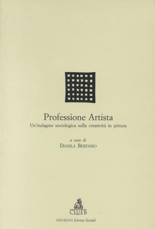 Professione artista. Un'indagine sociologica sulla creatività in pittura  - Libro CLUEB 1997, Heuresis. Scienze sociali | Libraccio.it