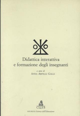 Didattica interattiva e formazione degli insegnanti - Anna Arfelli Galli - Libro CLUEB 2022, Heuresis. Scienze dell'educazione | Libraccio.it