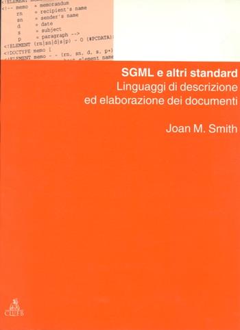 SGML e altri standard. Linguaggi di descrizione ed elaborazione dei documenti - Joan M. Smith - Libro CLUEB 1997, Manuali e antologie | Libraccio.it