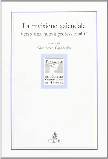 La revisione aziendale. Verso una nuova professionalità - Gianfranco Capodaglio - Libro CLUEB 1997, Studi di teoria e prassi professionale | Libraccio.it