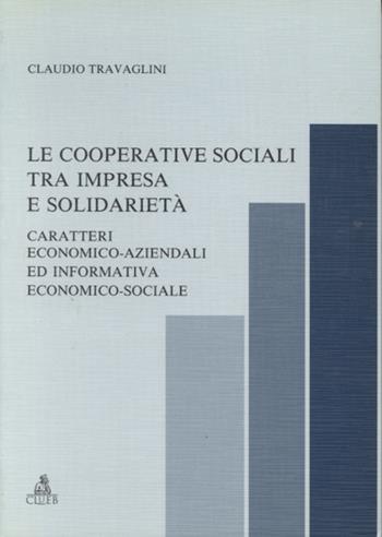 Le cooperative sociali tra impresa e solidarietà. Caratteri economico-aziendali ed informativa economico-sociale - Claudio Travaglini - Libro CLUEB 1997, Il nuovo bilancio d'esercizio | Libraccio.it
