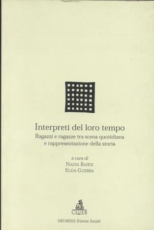 Interpreti del loro tempo. Ragazzi e ragazze tra scena quotidiana e rappresentazione della storia  - Libro CLUEB 1997, Heuresis. Scienze sociali | Libraccio.it