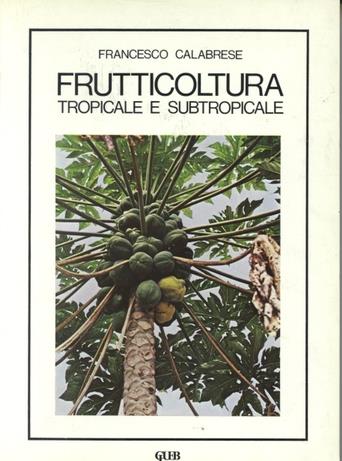 Frutticoltura tropicale e subtropicale - Francesco Calabrese - Libro CLUEB 1978 | Libraccio.it