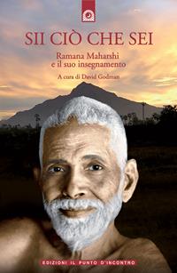 Sii ciò che sei. Ramana Maharshi ed il suo insegnamento  - Libro Edizioni Il Punto d'Incontro 2007, Uomini e spiritualità | Libraccio.it