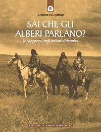 Sai che gli alberi parlano? La saggezza degli indiani d'America - Käthe Recheis, Georg Bydlinski - Libro Edizioni Il Punto d'Incontro 2004, Saggezza pellerossa | Libraccio.it