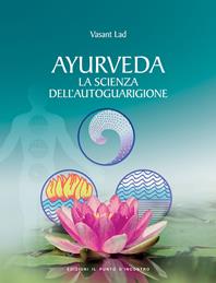 Ayurveda. La scienza dell'autoguarigione - Vasant Lad - Libro Edizioni Il Punto d'Incontro 2001, Salute e benessere | Libraccio.it