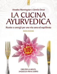 La cucina ayurvedica. Proprietà nutritive e terapeutiche dei cibi e delle combinazioni alimentari - Amadea Morningstar, Urmila Desai - Libro Edizioni Il Punto d'Incontro 2004, Salute e benessere | Libraccio.it