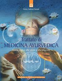 Trattato di medicina ayurvedica. Guida pratica alla salute e alla longevità - Subhash Ranade - Libro Edizioni Il Punto d'Incontro 2004, Salute e benessere | Libraccio.it