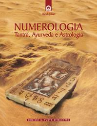 Numerologia. Tantra, Ayurveda e Astrologia - Harish Johari - Libro Edizioni Il Punto d'Incontro 2007, Divinazione e giochi | Libraccio.it