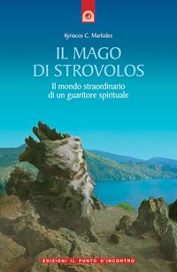 Il mago di Strovolos. Il mondo straordinario di un guaritore spirituale - Kyriacos C. Markides - Libro Edizioni Il Punto d'Incontro 2004, Uomini e spiritualità | Libraccio.it