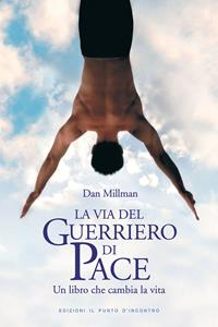 La via del guerriero di pace. Un libro che cambia la vita letto da Jacopo Venturiero - Dan Millman - Libro Edizioni Il Punto d'Incontro 2006, Nuove frontiere del pensiero | Libraccio.it