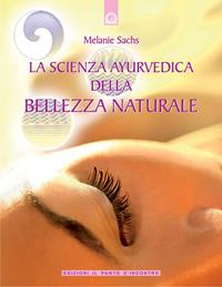 La scienza ayurvedica della bellezza naturale - Melanie Sachs - Libro Edizioni Il Punto d'Incontro 2008, Salute e benessere | Libraccio.it