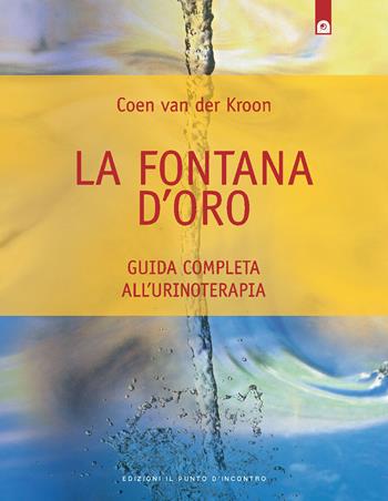 La fontana d'oro. Guida completa all'urinoterapia - Coen Van der Kroon - Libro Edizioni Il Punto d'Incontro 1998, Salute e benessere | Libraccio.it