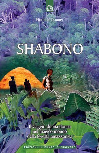 Shabono. Viaggio nel mondo magico e remoto della foresta amazzonica - Florinda Donner Grau - Libro Edizioni Il Punto d'Incontro 1998, Origini ed esperienze | Libraccio.it