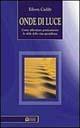 Onde di luce. Come affrontare praticamente le sfide della vita quotidiana - Eileen Caddy - Libro Edizioni Il Punto d'Incontro 1998, Nuove frontiere del pensiero | Libraccio.it