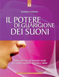 Il potere di guarigione dei suoni. Come utilizzare le armoniche vocali per creare equilibrio, armonia e salute - Jonathan Goldman - Libro Edizioni Il Punto d'Incontro 2007, Salute e benessere | Libraccio.it