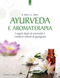 Ayurveda e aromaterapia. I segreti degli oli essenziali e i moderni metodi di guarigione - Light Miller, Bryan Miller - Libro Edizioni Il Punto d'Incontro 2005, Salute e benessere | Libraccio.it