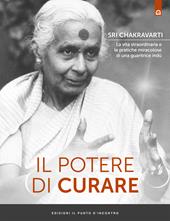 Il potere di curare. La vita straordinaria e le pratiche miracolose di una guaritrice indù