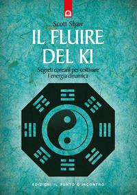 Il fluire del ki. Segreti coreani per coltivare l'energia dinamica - Scott Shaw - Libro Edizioni Il Punto d'Incontro 2000, Salute e benessere | Libraccio.it