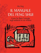 Il manuale del feng shui. Come far fluire l'energia negli ambienti in cui viviamo