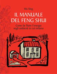 Il manuale del feng shui. Come far fluire l'energia negli ambienti in cui viviamo - Wu Xing - Libro Edizioni Il Punto d'Incontro 2008, Salute e benessere | Libraccio.it