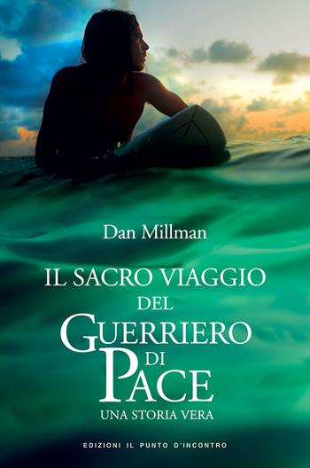Il sacro viaggio del guerriero di pace. Una storia vera - Dan Millman - Libro Edizioni Il Punto d'Incontro 2000, Nuove frontiere del pensiero | Libraccio.it