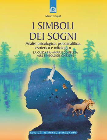 I simboli dei sogni. Dizionario delle simbologie oniriche. Analisi psicologica, psicoanalitica, esoterica e mitologica - Marie Coupal - Libro Edizioni Il Punto d'Incontro 2000, Divinazione e giochi | Libraccio.it