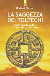 La saggezza dei Toltechi. Carlos Castaneda e la filosofia di don Juan